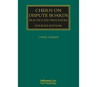 Chern on Dispute Boards: Practice and Procedure (Construction Practice Series)