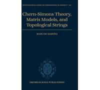 Chern-Simons Theory, Matrix Models, and Topological Strings: 131 (International Series of Monographs on Physics)