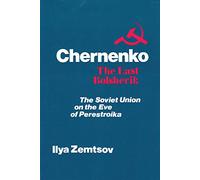 Chernenko, the Last Bolshevik: Soviet Union on the Eve of Perestroika