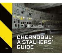 Richter & Darmon – Chernobyl: A Stalkers’ Guide