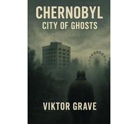 Chernobyl-City of Ghosts: 5 (Spirits - The Details No One Else Dares to Speak)