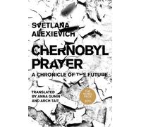 Chernobyl Prayer: A Chronicle of the Future (Russian Literature)