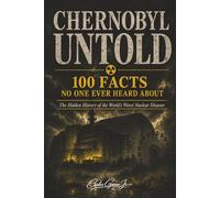 Chernobyl Untold: 100 FACTS NO ONE EVER HEARD ABOUT, 100 Unknown facts, amazing 100 facts about Chernobyl | 6x9 inches | 271 pages | 100 facts ... Gift | Book | History