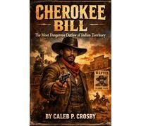 Cherokee Bill: The Most Dangerous Outlaw of Indian Territory