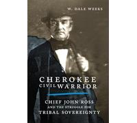 Cherokee Civil Warrior: Chief John Ross and the Struggle for Tribal Sovereignty