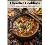 Cherokee Cookbook: The True Taste of the Cherokee Nation: Unaltered Historical Recipes