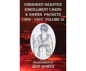 Cherokee Granted Enrollment Cards & Dawes Packets 1900 - 1907: Volume IX