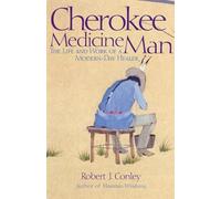 Cherokee Medicine Man – The Life and Work of a Modern-Day Healer
