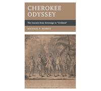 Cherokee Odyssey: The Journey from Sovereign to Civilized (New Studies in Southern History)