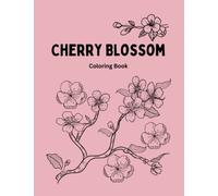 Cherry Blossom Coloring Book: Experience a Wonderful World of Amazing Sakura Blossoms!
