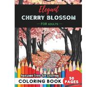Cherry Blossom Coloring Book for Adults: 50 pages of elegant cherry blossoms for stress relief (Flowers and Trees Coloring Books for Adults)