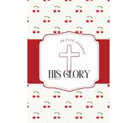 Cherry Cover - HIS Glory, not mine - Prayer Journal: Christian prayer guide using the PRAY acronym - Aesthetic Soft Touch Cover (6in x 9in)