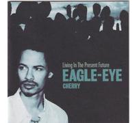 Cherry Eagle Eye - Living in the Present Future