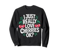 Cherry I Just Really Love Cherries Ok Fruit Sweatshirt