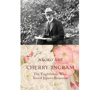 'Cherry' Ingram: The Englishman Who Saved Japan’s Blossoms