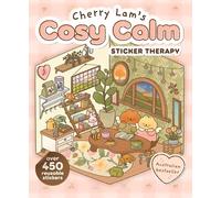 Cherry Lam's Cosy Calm Sticker Therapy: Create your own cosy scenes with over 500 reusable stickers