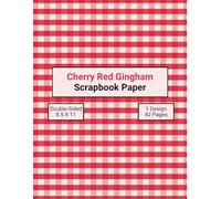 Cherry Red Gingham Scrapbook Paper: Decorative Checkerboard Craft Paper, ideal for Scrapbooking, Collage, Mixed-Media, Junk Journals, Card Making, Decoupage, Origami, Wrapping