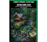 CHERRY SPRINGS STATE PARK TRAVEL GUIDE 2025: Explore the World’s Hidden Gems Like Never Before,Your Ultimate Travel Companion for Culture, Cuisine & Adventure (GLOBAL TRAVEL GUIDES SERIES)