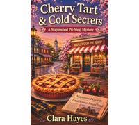 Cherry Tart & Cold Secrets: A Small-Town Culinary Cozy Mystery with Hidden Histories, Quiet Lies, and a Clever Amateur Sleuth (Maplewood Pie Shop Mysteries)