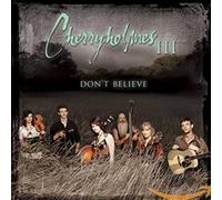 Cherryholmes - III Don't Believe - New CD - S4z