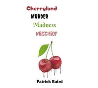 Cherryland Murder, Madness, Mischief: A Door County True Crime Omnibus
