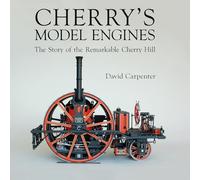 Cherry's Model Engines: The Story of Remarkable Cherry Hill