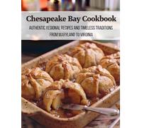 Chesapeake Bay Cookbook: Authentic Regional Recipes and Timeless Traditions From Maryland to Virginia