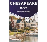 CHESAPEAKE BAY GUIDE DE VOYAGE 2026: Explorer les villes côtières du Maryland et de la Virginie, les routes panoramiques, la cuisine locale, l'histoire et les activités de plein air.