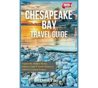 Chesapeake Bay Travel Guide 2025: Explore the Hidden Shores, Seafood Trails & Scenic Beauty of America’s Largest Estuary (Global Trails Travel Guides)