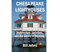 Chesapeake Lighthouses: Architecture, Isolation, and the Legacy of Warning (Chesapeake Unwritten)
