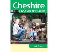 Cheshire: A Dog Walker's Guide - 20 Countryside Dog Walks with Lots of Off-Lead Time