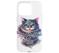 Cheshire cat We're All MAD Here Alice in Wonderland Quote Case for iPhone 15 Pro Max