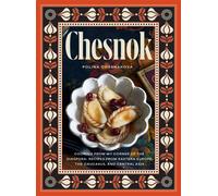 Chesnok : Cooking from My Corner of the Diaspora: Recipes from Eastern Europe, the Caucasus, and Central Asia