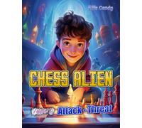 Chess Alien Attack Threat (Volume 2): Attacks And Threats With Exercises Taken From 100 Best Chess Games Of All Time | 198 Unique Chess Designs For Kids