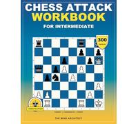 Chess Attack Workbook for Intermediate: Intermediate King Attack Puzzles to Build Pressure, Open Lines, Coordinate Pieces, and Finish with Precision (Think in Moves: The Chess Training Library)