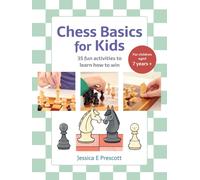 Chess Basics for Kids : 35 Fun Activities to Learn How to Win