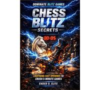 Chess Blitz Secrets: Lightning-Fast Openings to Crush 5-Minute Games