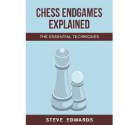 Chess Endgames Explained: The Essential Techniques: 1