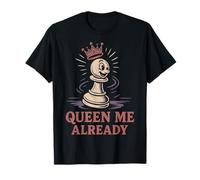 Chess Enthusiasts Queen Me Already Pawn T-Shirt