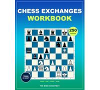 Chess Exchanges Workbook: Practical Chess Exercises for Deciding What to Trade, What to Keep, and When to Simplify (Think in Moves: The Chess Training Library)