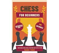 Chess for Beginners: Comprehensive And Simplified Guide To Know Board, Pieces, Rules, Strategies And Tactics To Win!: 1
