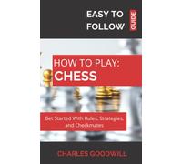 Chess For Beginners: How to Play: Get Started With Rules, Strategies, and Checkmates