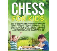 CHESS FOR KIDS: 300 Chess Puzzles for Kids to improve your child's concentration and creativity. Fun characters, activities and more! (Graphic Illustrations)