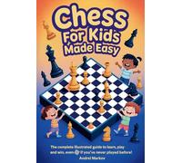 CHESS FOR KIDS Made Easy: The Complete Illustrated Guide to Learn, Play, and Win, Even If You've Never Played Before!