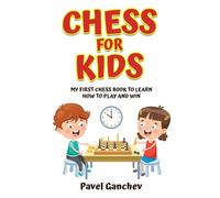 Chess for Kids: My First Chess Book to Learn How to Play and Win: 101 Chess Guide for Beginners: Rules and Strategies