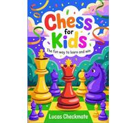 CHESS FOR KIDS The Fun Way to Learn and Win: A Fun Step-by-Step Beginner's Guide to Help Kids Learn Faster, Play Smarter, and Start Winning in Just Days