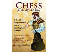 Chess for the Gifted & Busy: A Short but Comprehensive Course from Beginner to Expert (Comprehensive Chess Course Series): A Short But Comprehensive ... to Expert - Second Revised Edition: 0