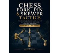 Chess Fork, Pin & Skewer Tactics: A Systematic Workbook to Master the Three Core Tactical Motifs - 500 Puzzles from Basic to Advanced