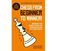 Chess from beginner to winner!: Master the game from the opening move to checkmate