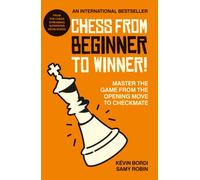 Chess from beginner to winner! : Master the game from the opening move to checkmate